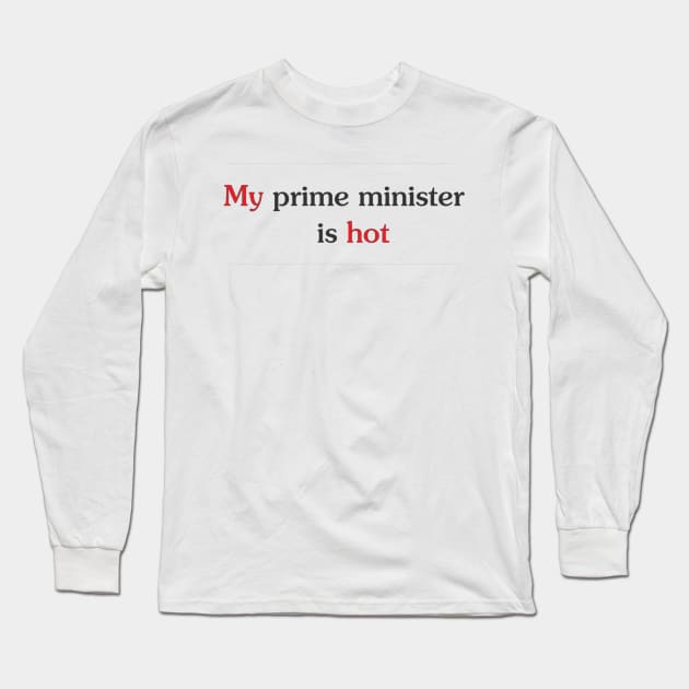 My prime minister is hot Long Sleeve T-Shirt by fuzzygruf